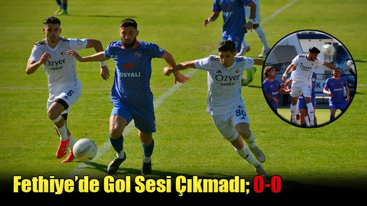 Fethiye’de Gol Sesi Çıkmadı; 0-0