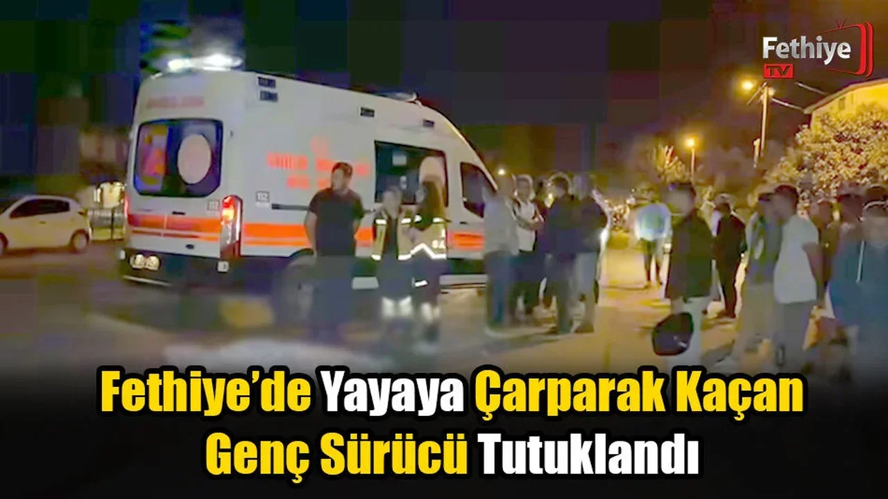 Fethiye’de Yayaya Çarparak Kaçan Genç Sürücü Tutuklandı