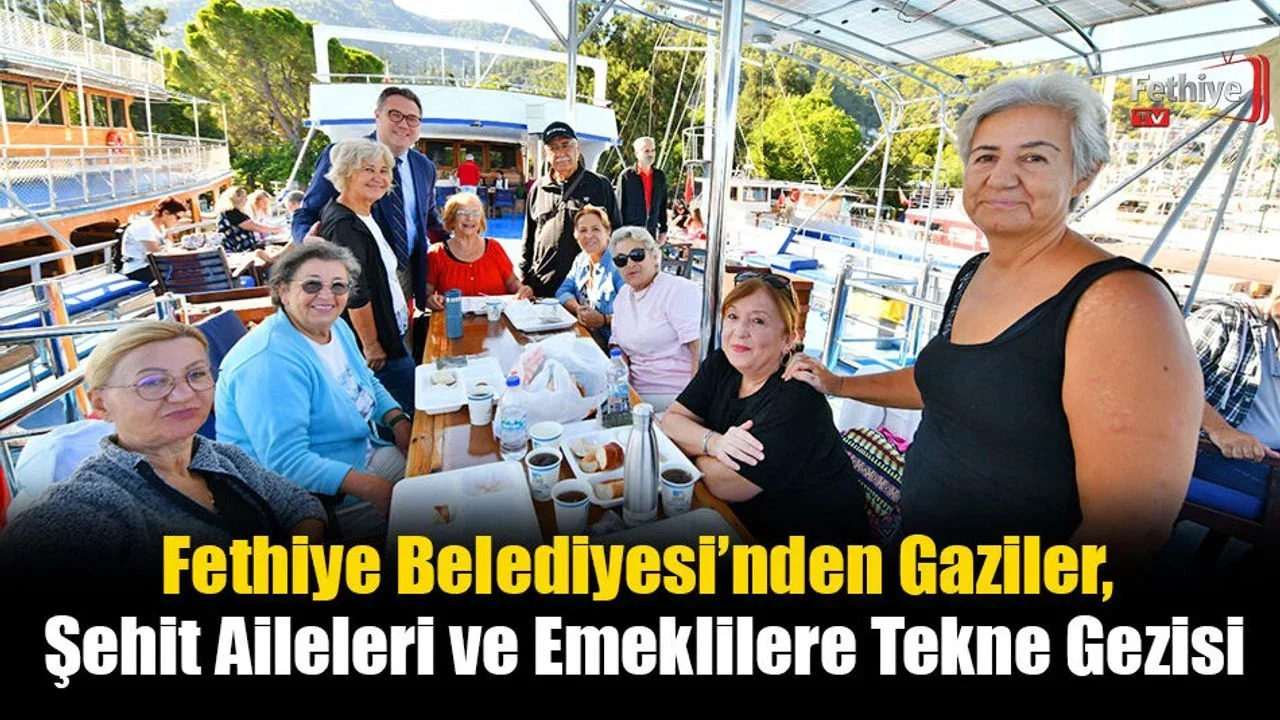Fethiye Belediyesi’nden Gaziler, Şehit Aileleri ve Emeklilere Tekne Gezisi
