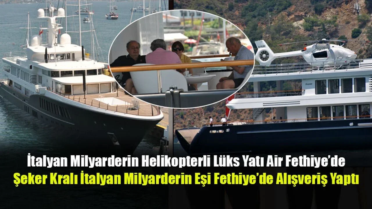 İtalyan Milyarderin Helikopterli Lüks Yatı Air Fethiye’de