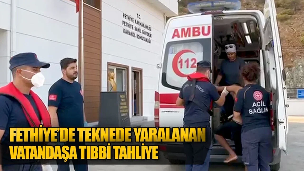 Fethiye’de Teknede Yaralanan Vatandaşa Tıbbi Tahliye