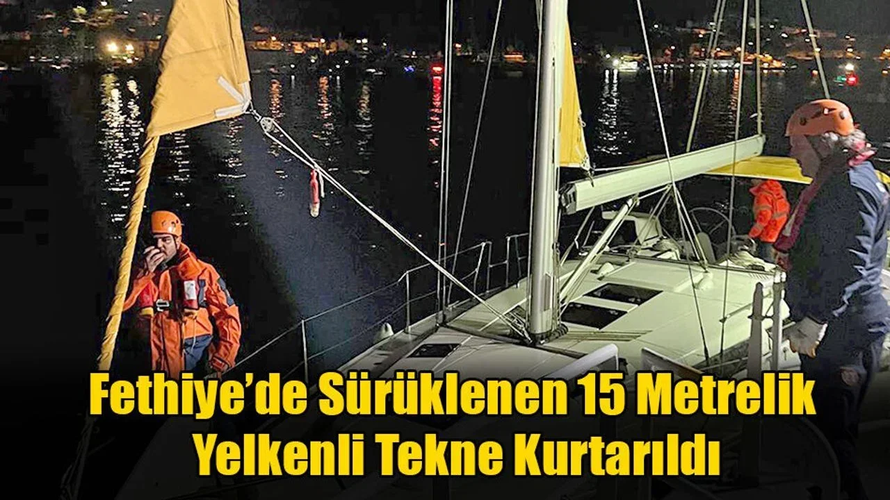 Fethiye’de Sürüklenen 15 Metrelik Yelkenli Tekne Kurtarıldı