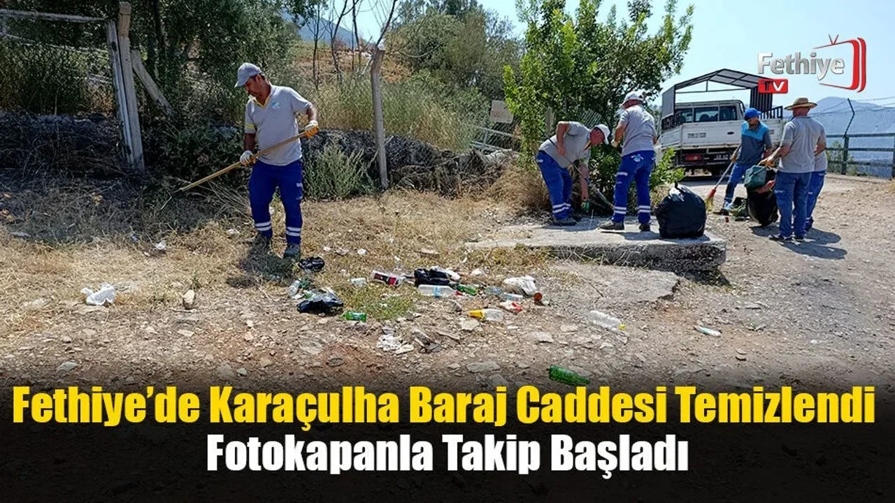 Fethiye’de Karaçulha Baraj Caddesi Temizlendi, Fotokapanlar Yerleştirildi