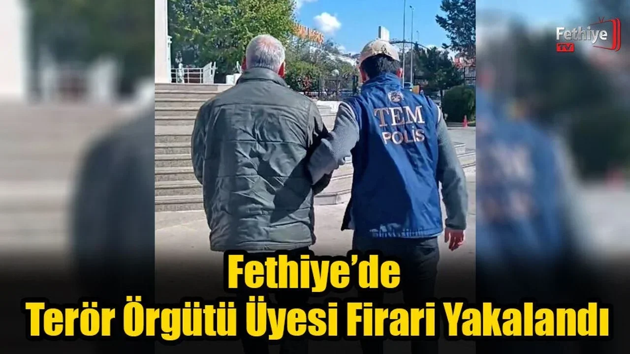 Fethiye’de Terör Örgütü Üyesi Firari Yakalandı