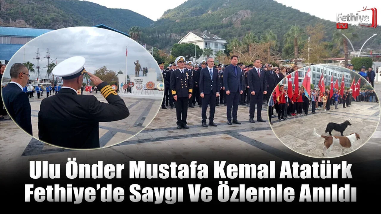 Ulu Önder Mustafa Kemal Atatürk Fethiye’de Saygı Ve Özlemle Anıldı