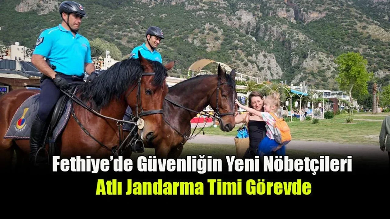 Fethiye’de Güvenliğin Yeni Nöbetçileri; Atlı Jandarma Timi Görevde