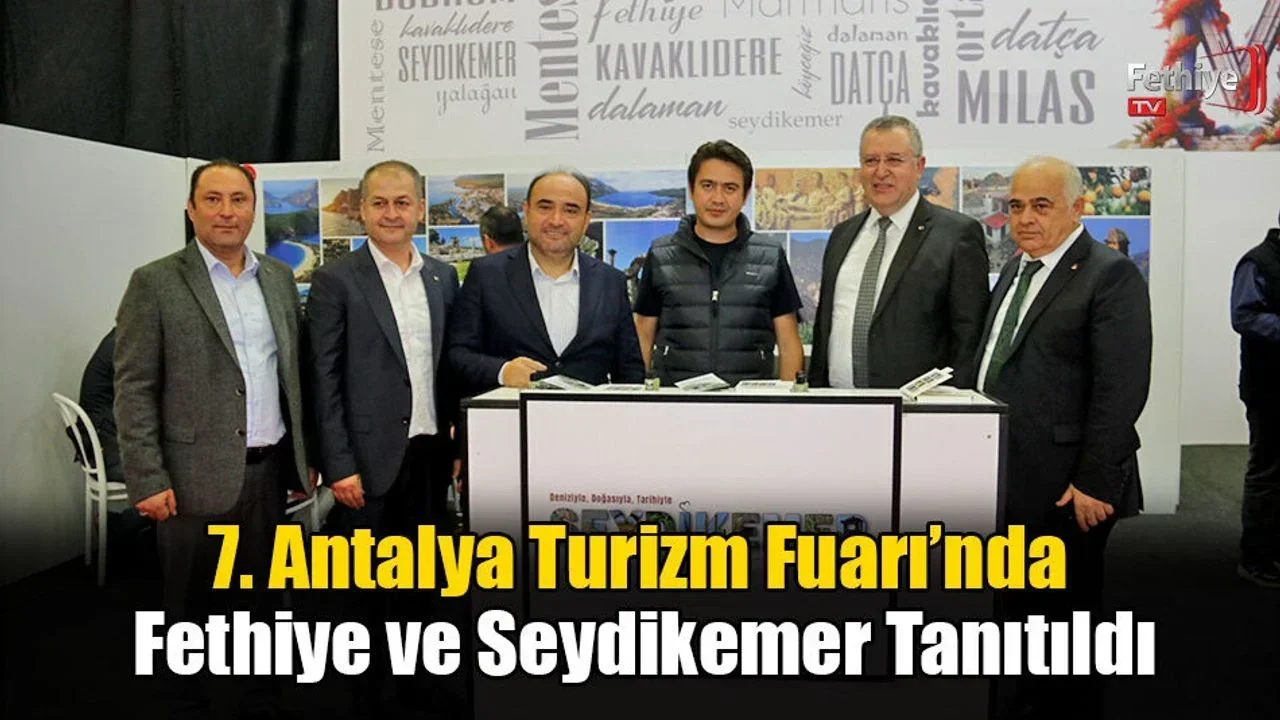 7. Antalya Turizm Fuarı’nda Fethiye ve Seydikemer Tanıtıldı