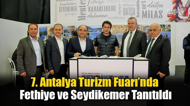 7. Antalya Turizm Fuarı’nda Fethiye ve Seydikemer Tanıtıldı