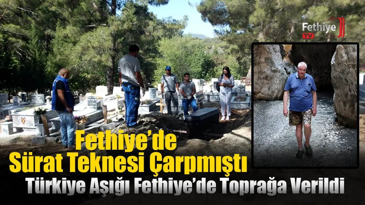 Türkiye Aşığı Fethiye’de Toprağa Verildi