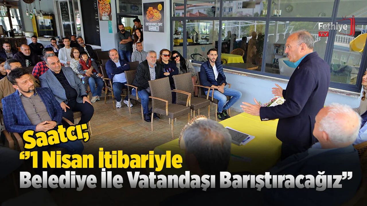 Saatcı;‘’1 Nisan İtibariyle Belediye İle Vatandaşı Barıştıracağız’’