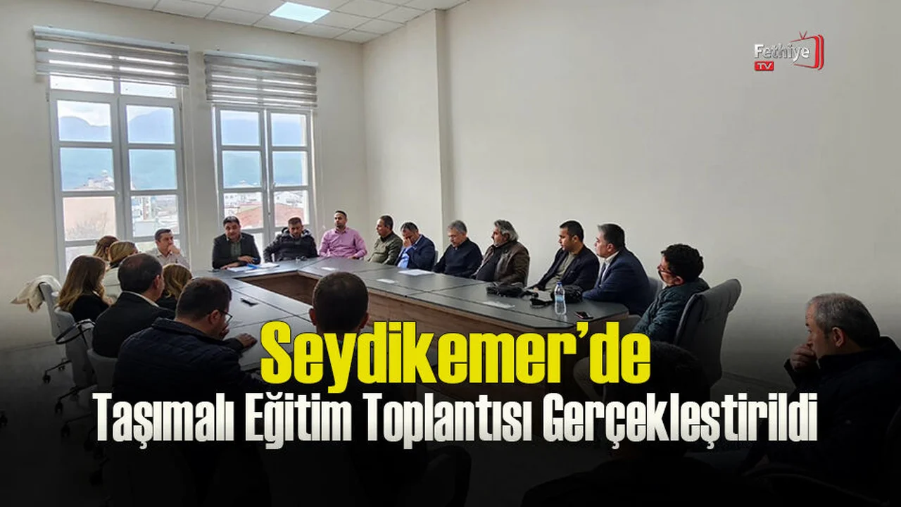Seydikemer’de Taşımalı Eğitim Görüşüldü