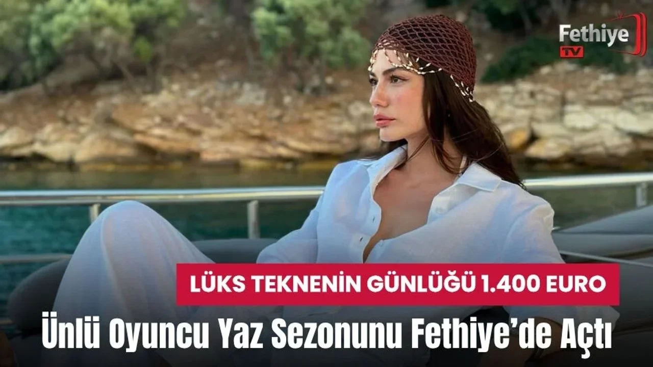 Ünlü Oyuncu Yaz Sezonunu Fethiye’de Açtı