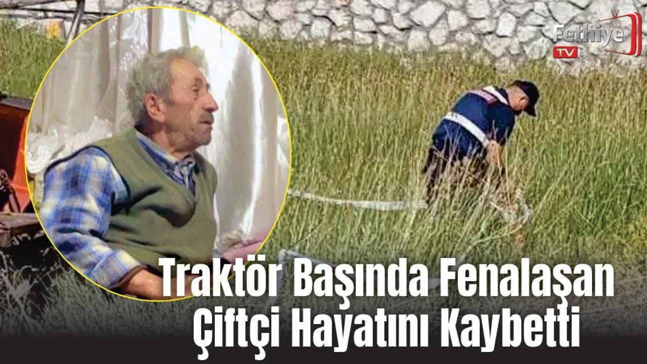 Traktör Başında Fenalaşan Çiftçi Hayatını Kaybetti
