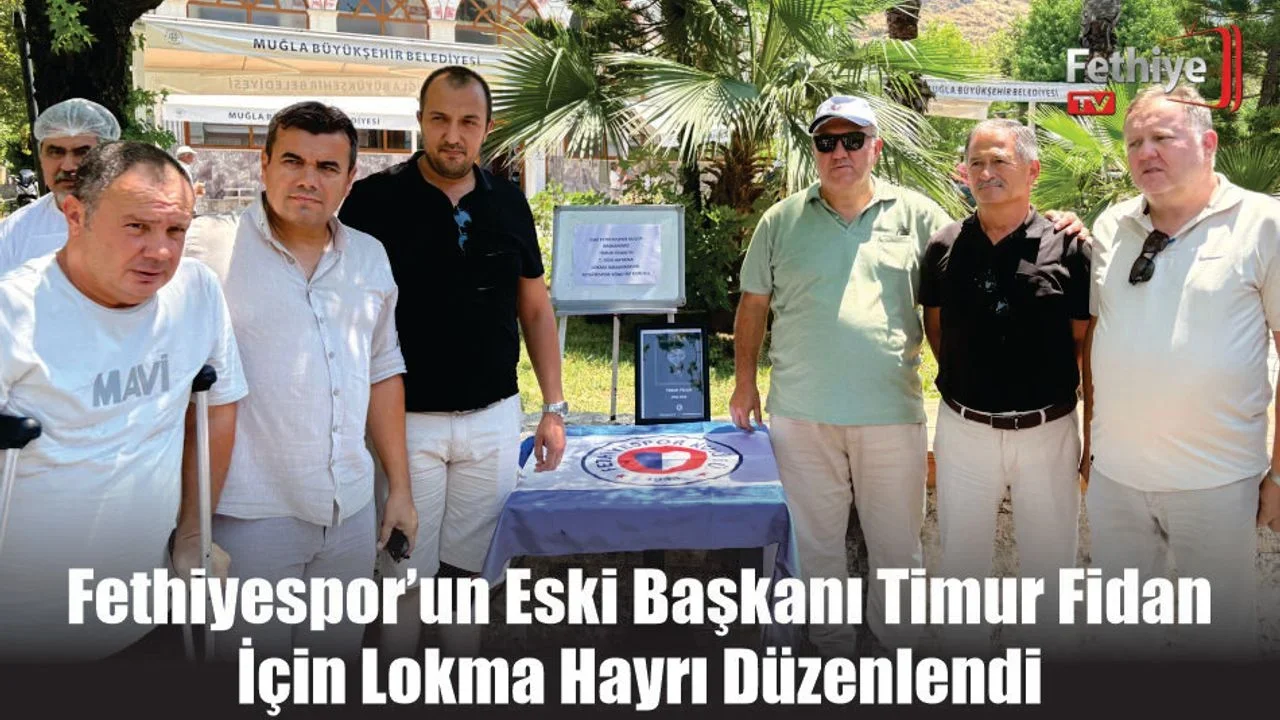 Fethiyespor’un Eski Başkanı Timur Fidan İçin Lokma Hayrı Düzenlendi