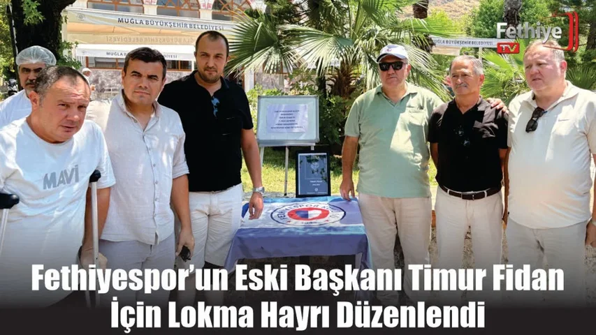 Fethiyespor’un Eski Başkanı Timur Fidan İçin Lokma Hayrı Düzenlendi