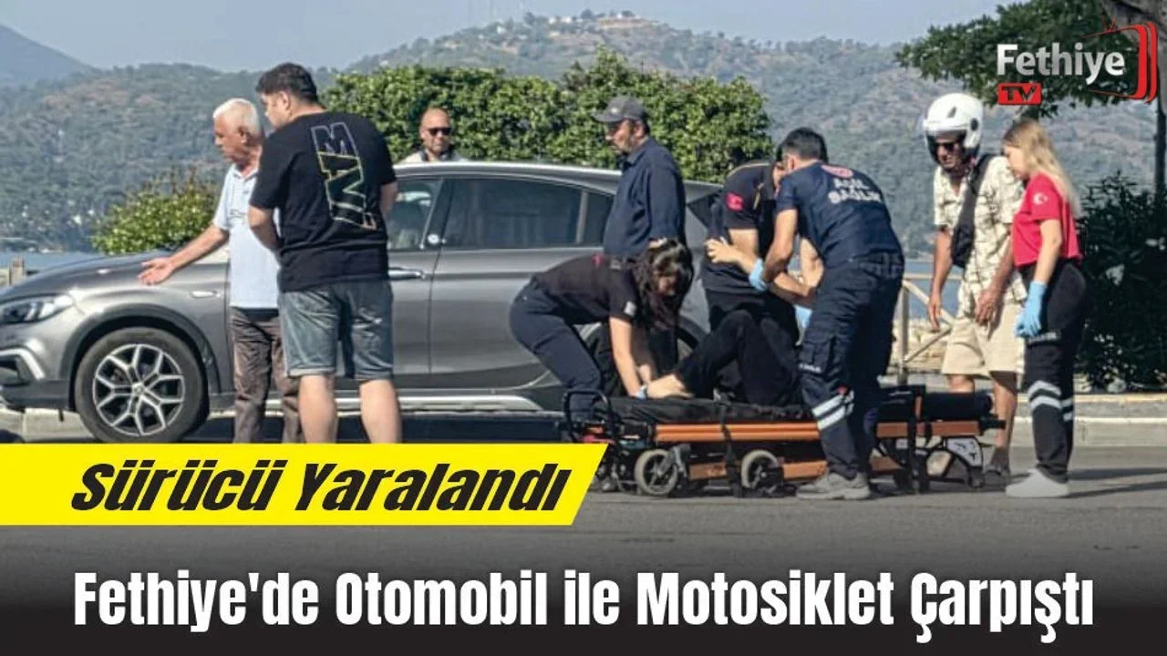 Fethiye’de Otomobil ile Motosiklet Çarpıştı: Sürücü Yaralandı