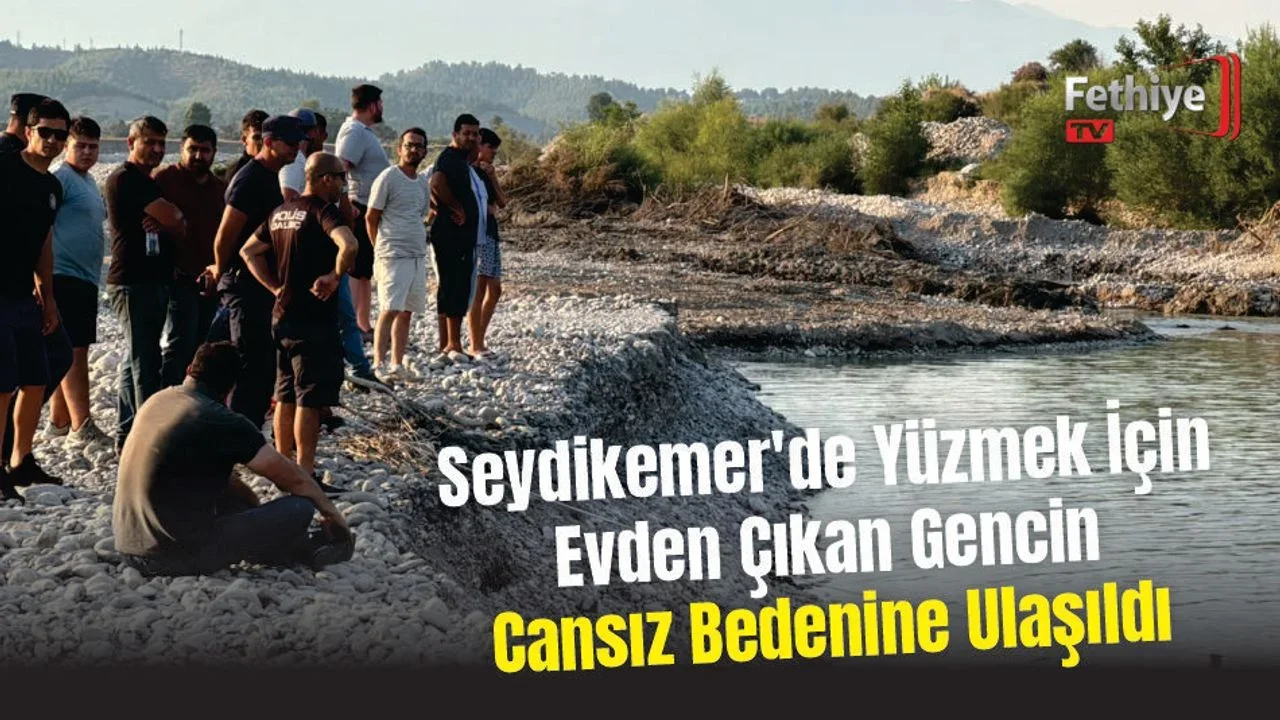 Seydikemer’de Yüzmek İçin Evden Çıkan Gencin Cansız Bedenine Ulaşıldı