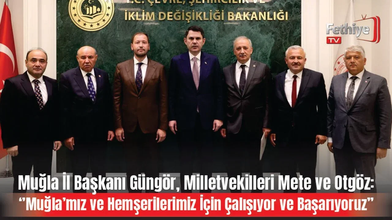 Muğla İl Başkanı Güngör, Milletvekilleri Mete ve Otgöz:  ‘’Muğla’mız ve Hemşerilerimiz İçin Çalışıyor ve Başarıyoruz’’