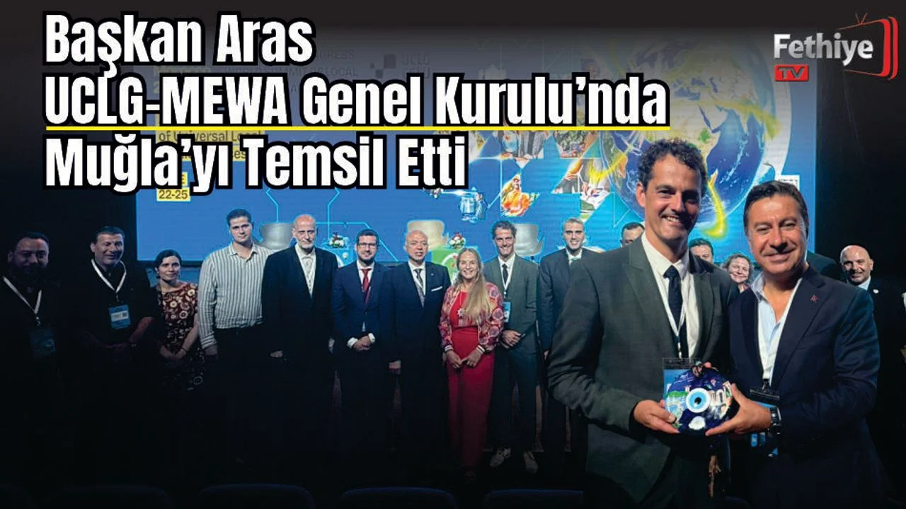 Başkan Aras UCLG-MEWA Genel Kurulu’nda Muğla’yı Temsil Etti