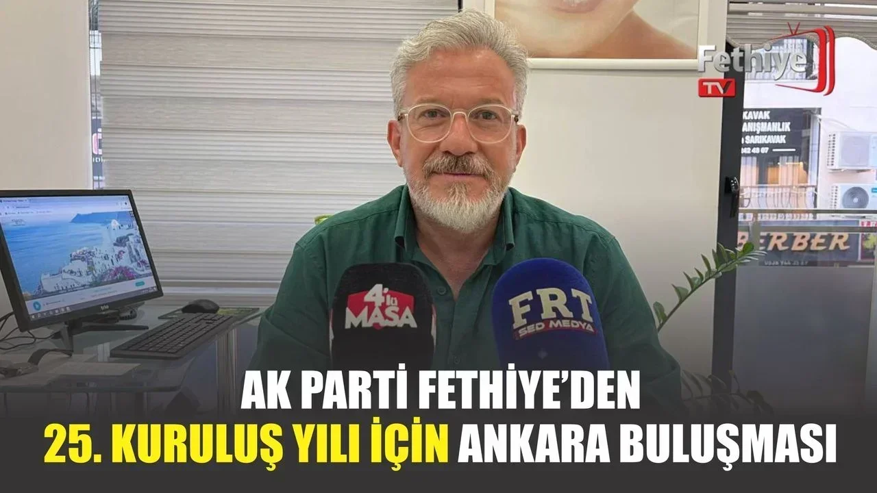 AK Parti Fethiye İlçe Başkanı Kadir Sarıhan, partisinin 25. kuruluş yıl dönümü programına Fethiyelileri davet ediyor.