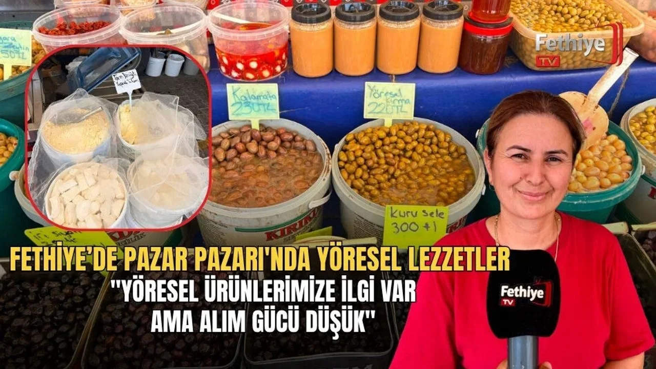 Fethiye’de Pazar Pazarı'nda Yöresel Lezzetler "Yöresel Ürünlerimize İlgi Var Ama Alım Gücü Düşük"