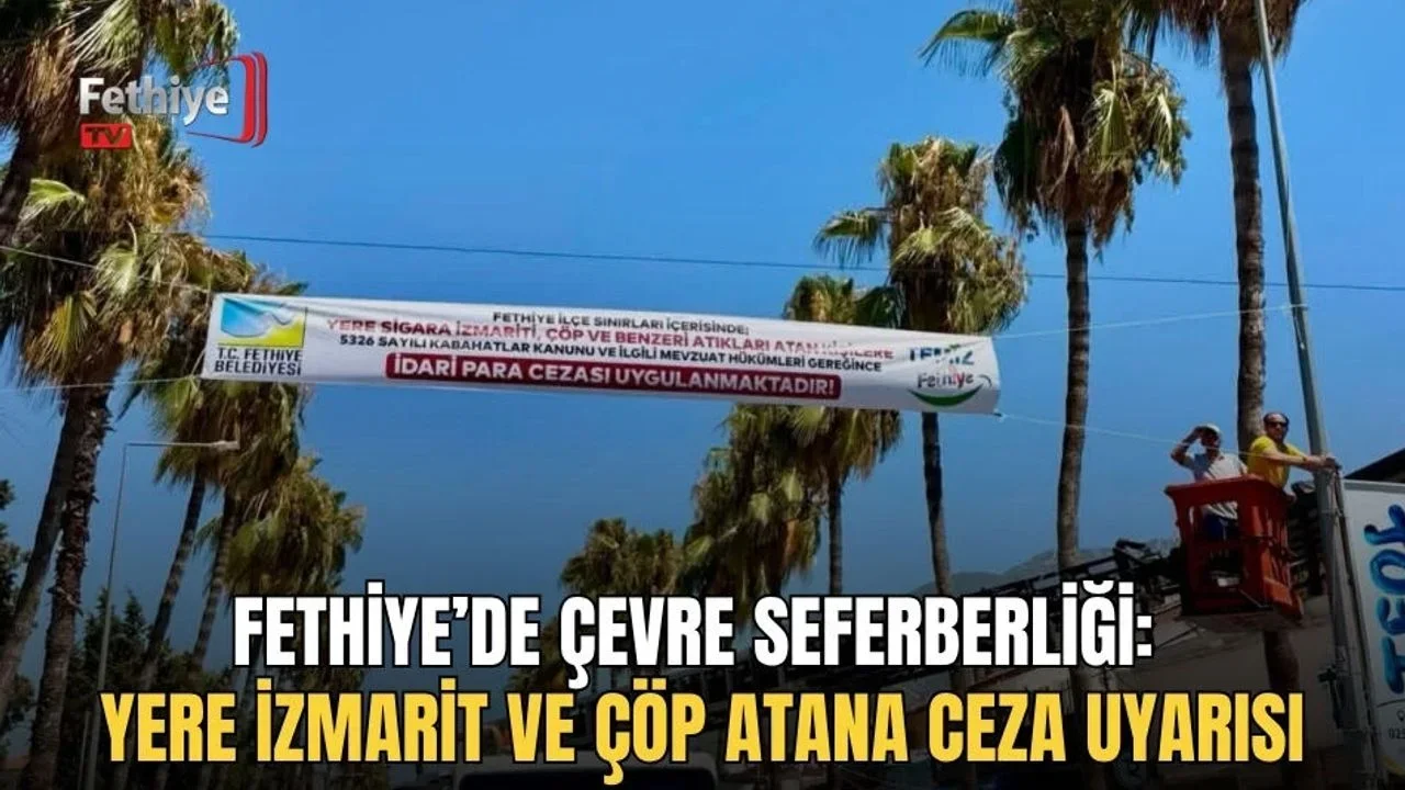 Fethiye’de Çevre Seferberliği: Yere İzmarit Ve Çöp Atana Ceza Uyarısı