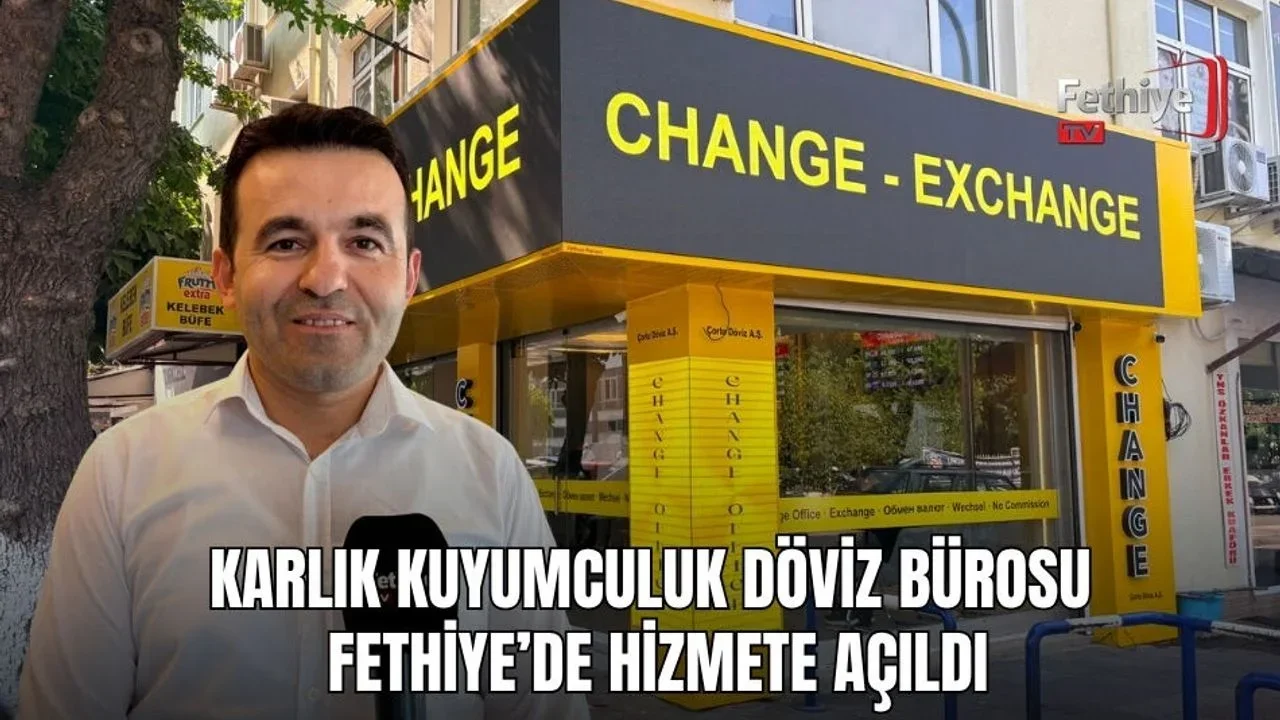 Karlık Kuyumculuk Döviz Bürosu Fethiye’de Hizmete Açıldı