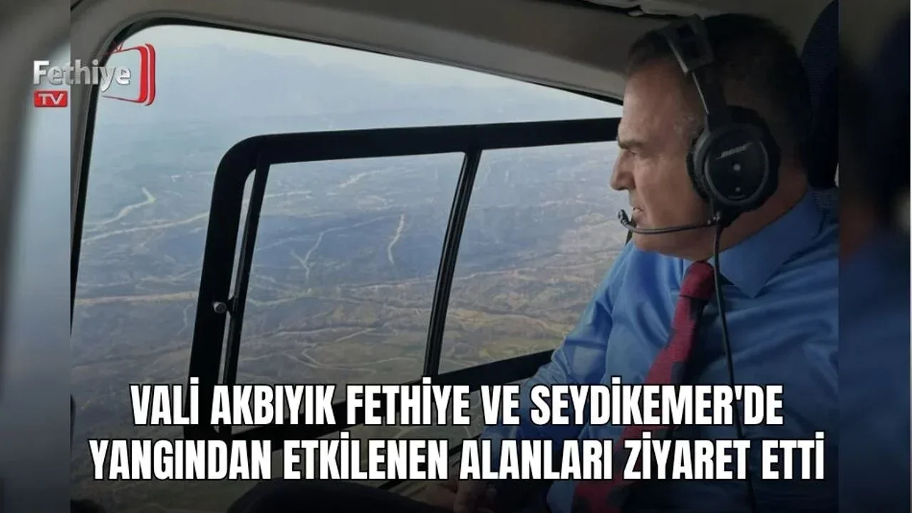 Vali Akbıyık Fethiye Ve Seydikemer'de Yangından Etkilenen Alanları Ziyaret Etti