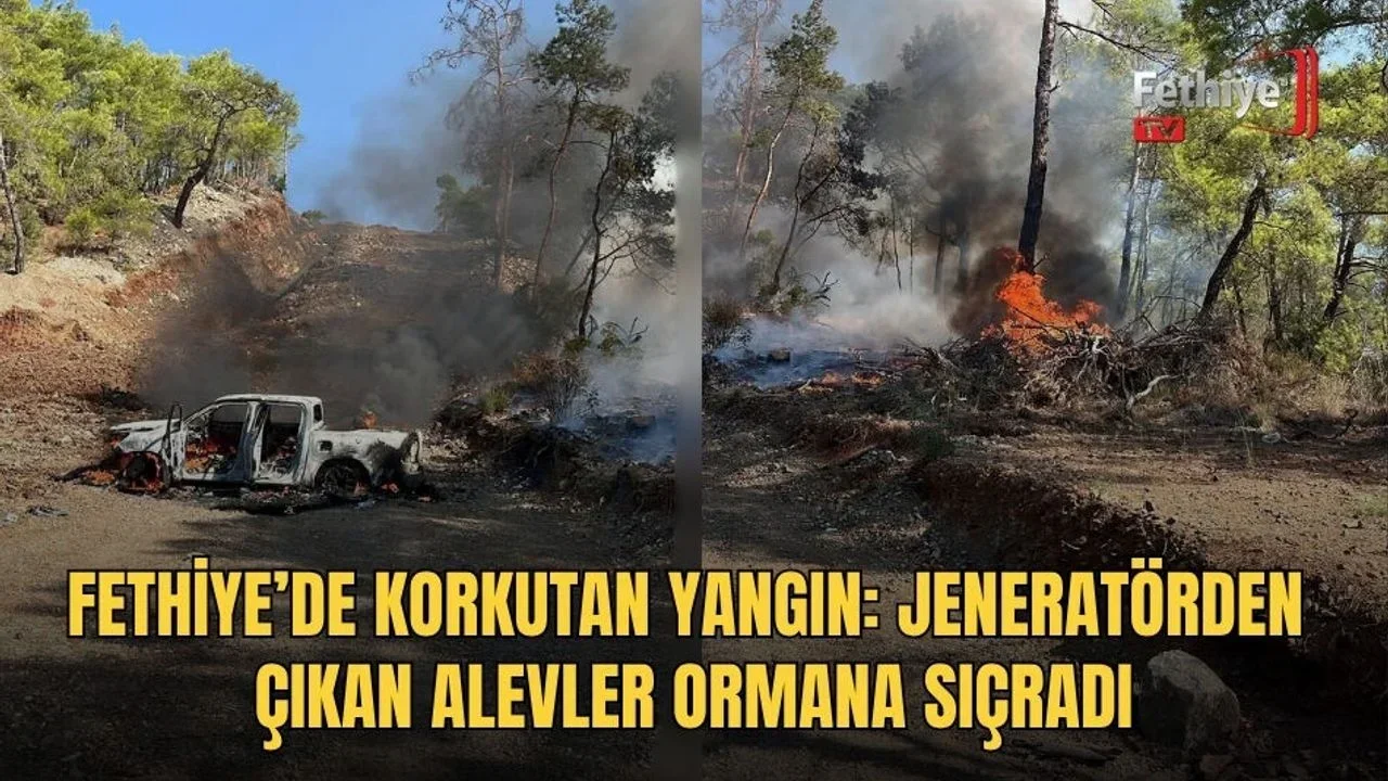 Fethiye’de Korkutan Yangın: Jeneratörden Çıkan Alevler Ormana Sıçradı