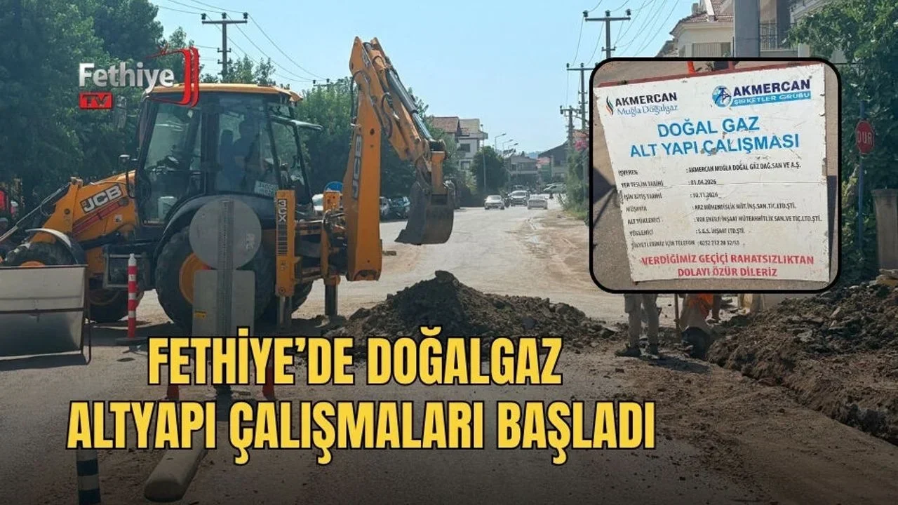 Fethiye’de Doğalgaz Altyapı Çalışmaları Başladı