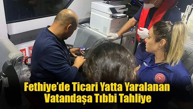 Fethiye’de Ticari Yatta Yaralanan Vatandaşa Tıbbi Tahliye