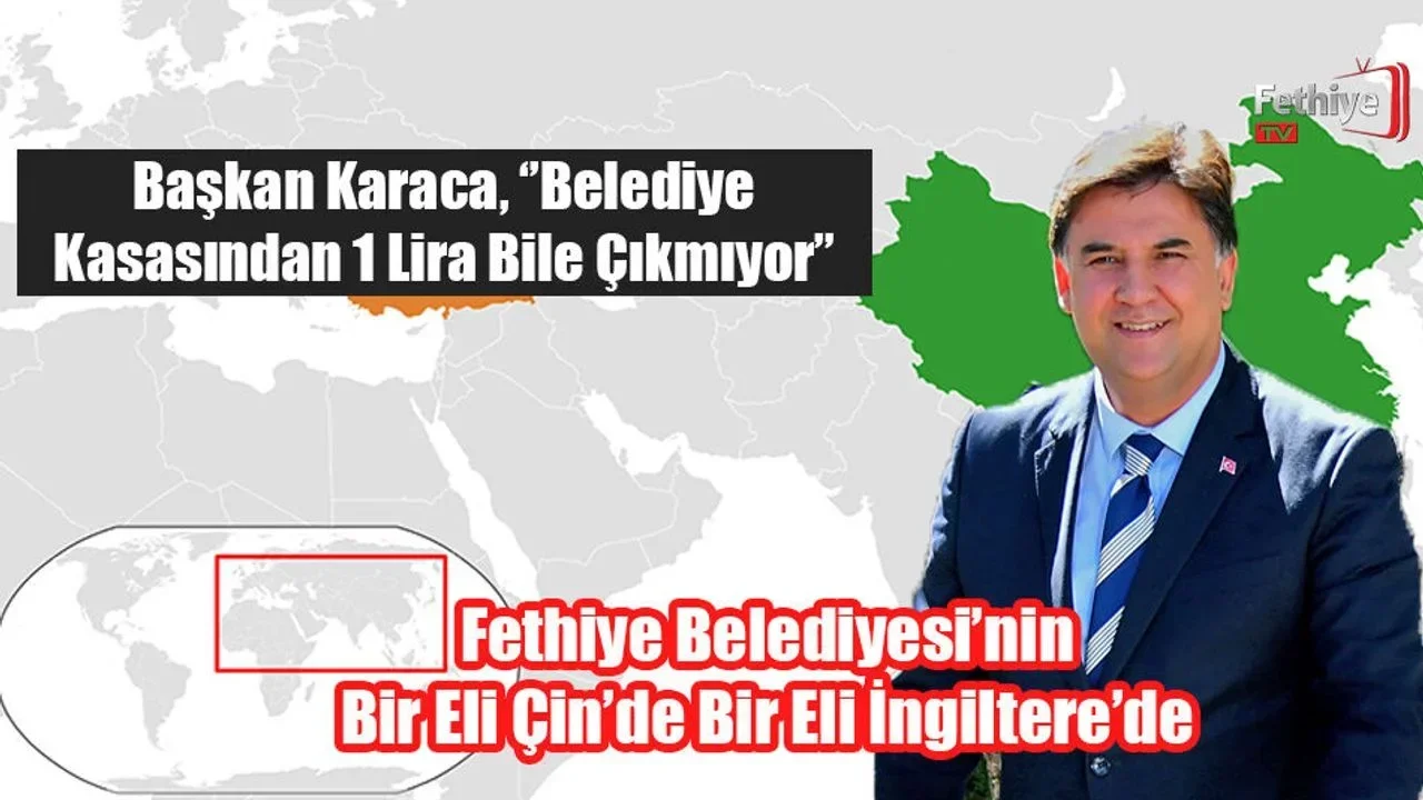 Fethiye Belediyesi'nin Bir Eli Çin’de Bir Eli İngiltere’de