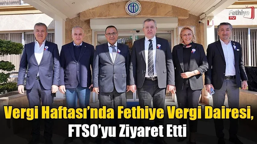 Fethiye Vergi Dairesi'nden FTSO'ya Vergi Haftası Ziyareti: Kayıt Dışı Ekonomiyle Mücadele Vurgusu