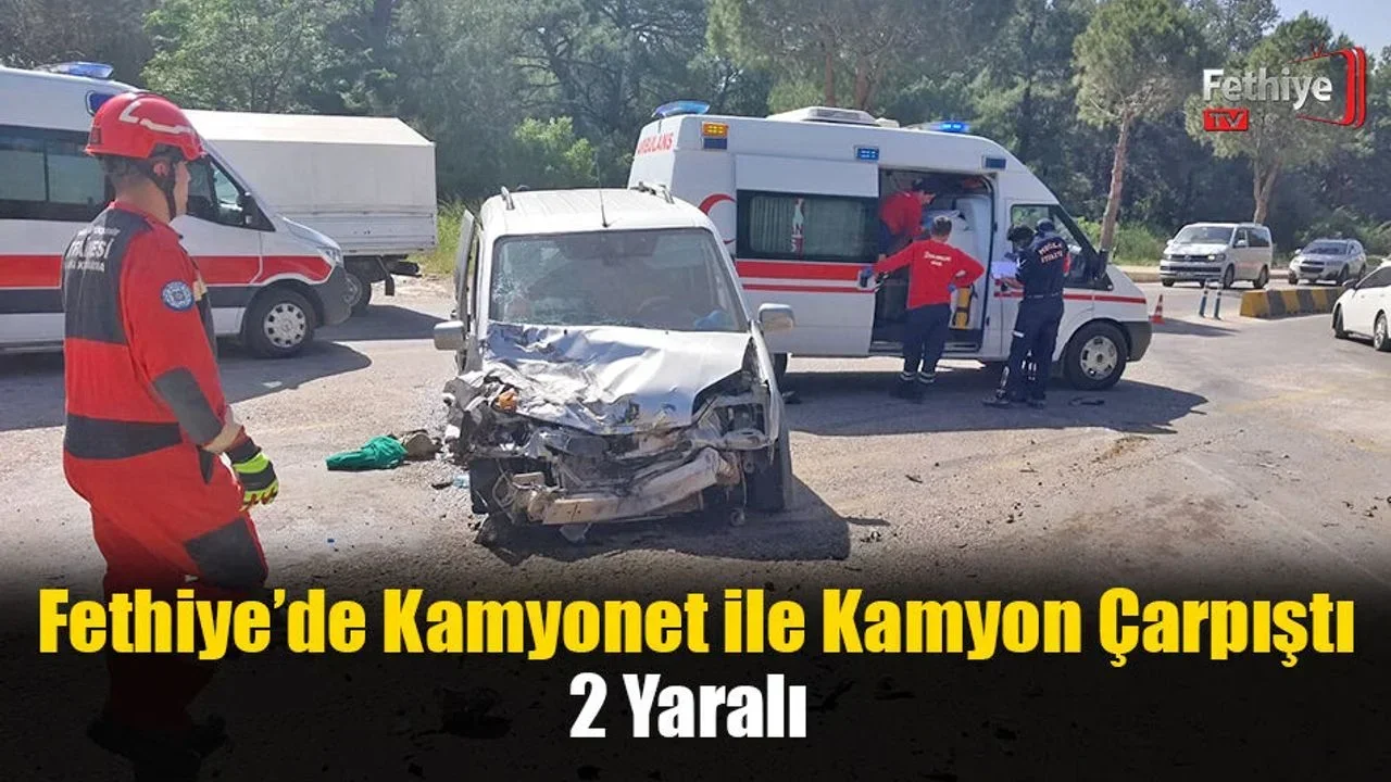Fethiye’de Kamyonet ile Kamyon Çarpıştı; 2 Yaralı