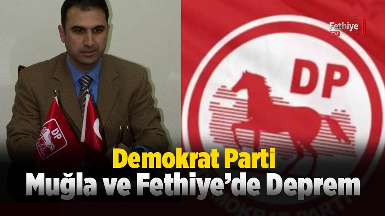 Demokrat Parti Muğla ve Fethiye’de Deprem