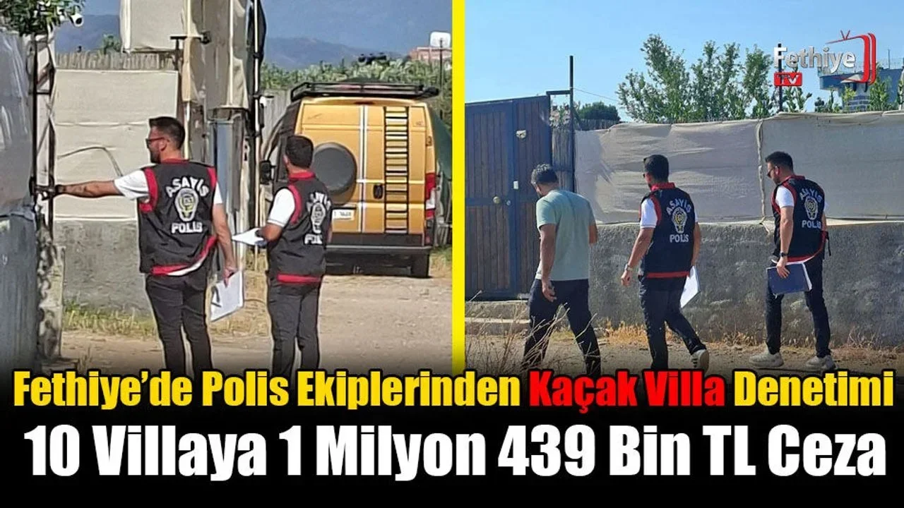 Fethiye’de Polis Ekiplerinden Kaçak Villa Denetimi