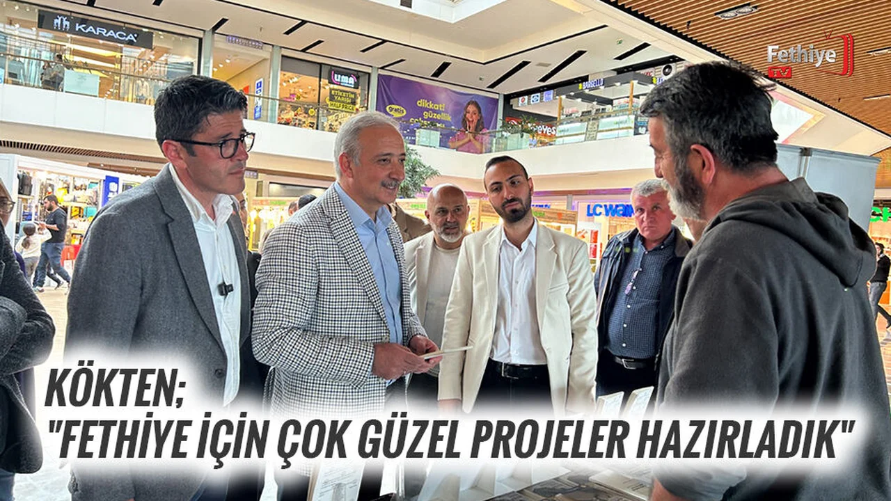 Kökten; "Fethiye İçin Çok Güzel Projeler Hazırladık"