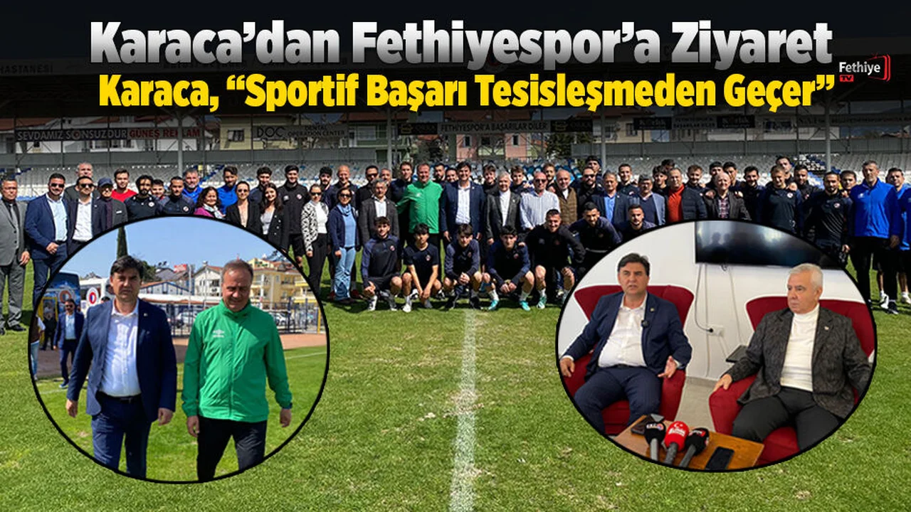 Karaca’dan Fethiyespor’a Ziyaret