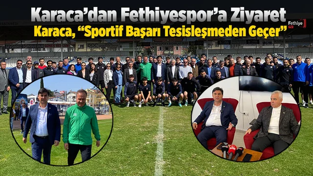 Karaca’dan Fethiyespor’a Ziyaret