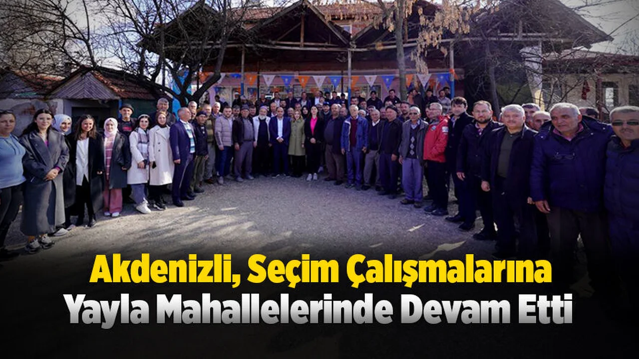 Akdenizli: “Halkımızın Teveccühü Bizi 31 Mart Zaferine Ulaştıracak”