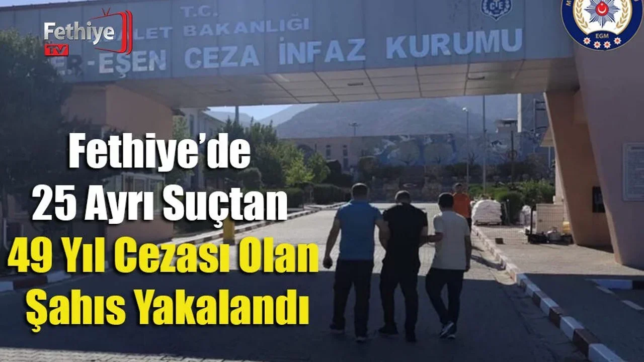 Fethiye’de 25 Ayrı Suçtan 49 Yıl Cezası Olan Şahıs Yakalandı
