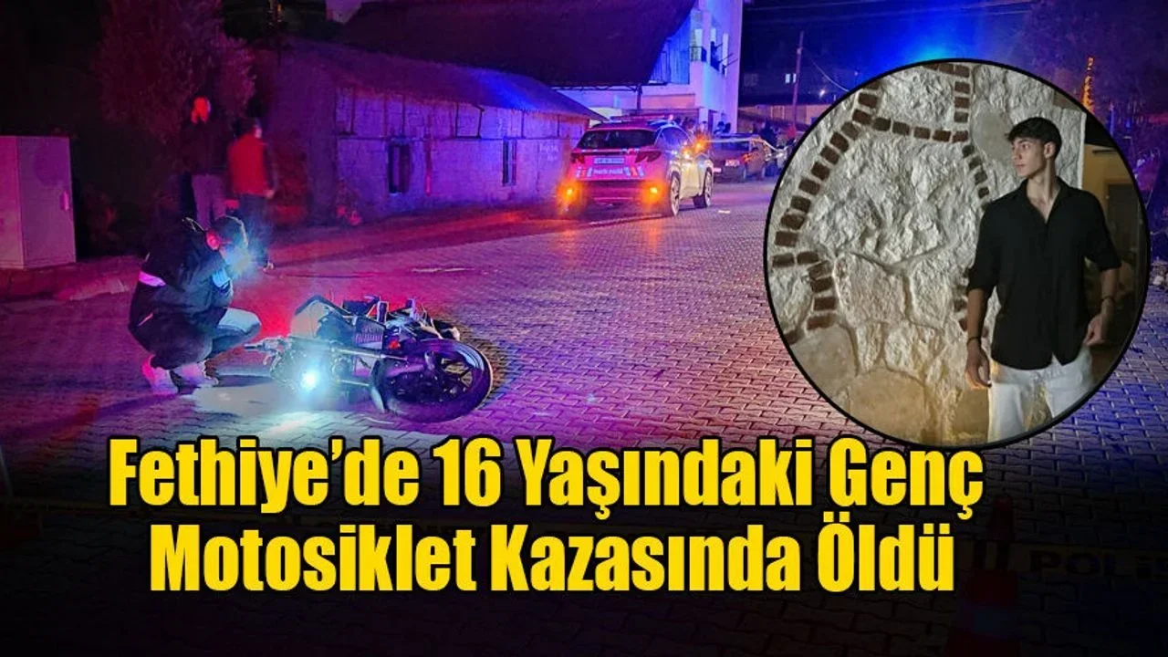 Fethiye’de 16 Yaşındaki Genç Motosiklet Kazasında Öldü