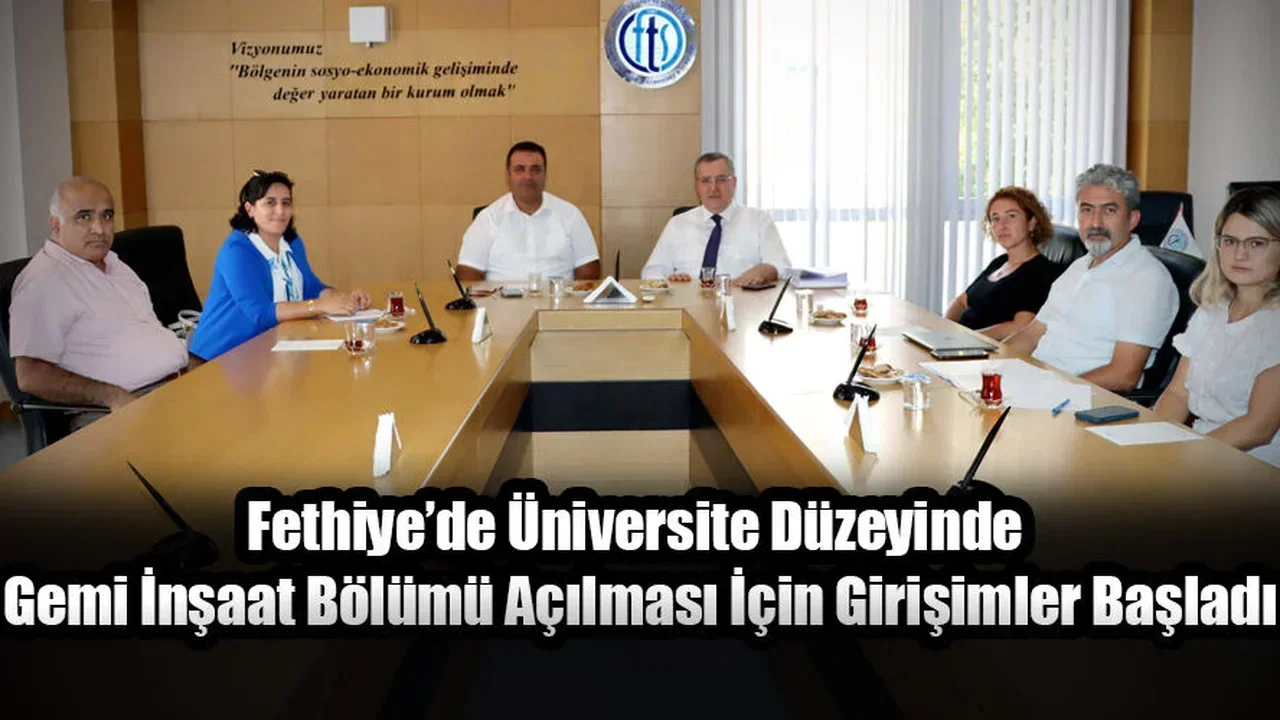 Fethiye’de Üniversite Düzeyinde Gemi İnşaat Bölümü Açılması İçin Girişimler Başladı