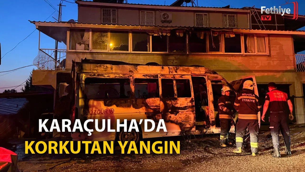 Fethiye’de minibüste çıkan yangın evin 2. katına sıçradı