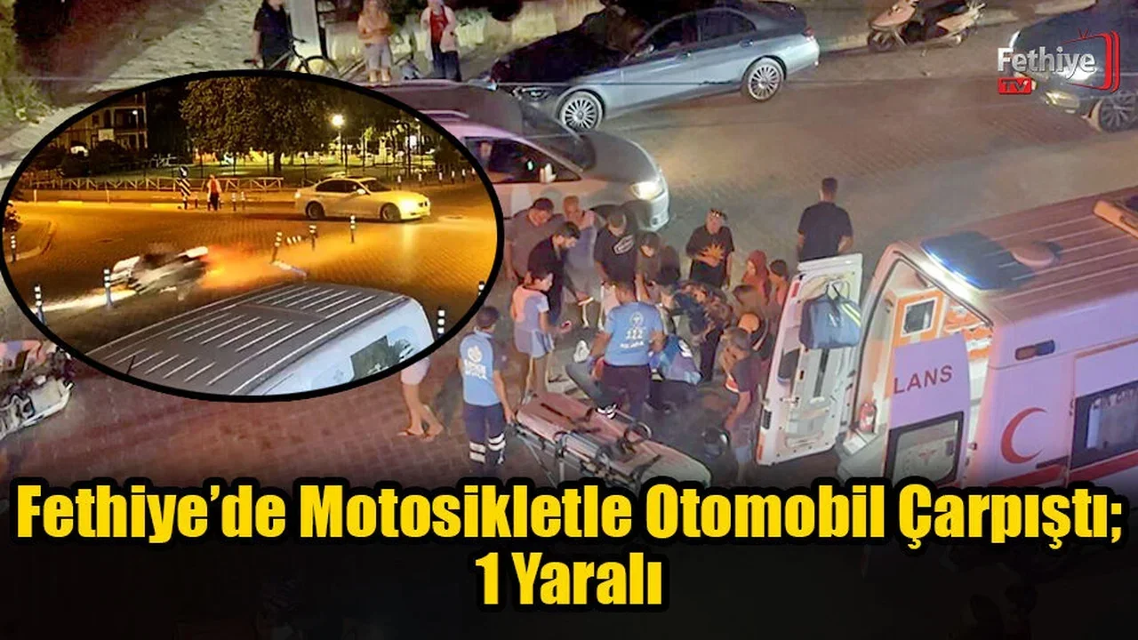 Fethiye’de Motosikletle Otomobil Çarpıştı; 1 Yaralı