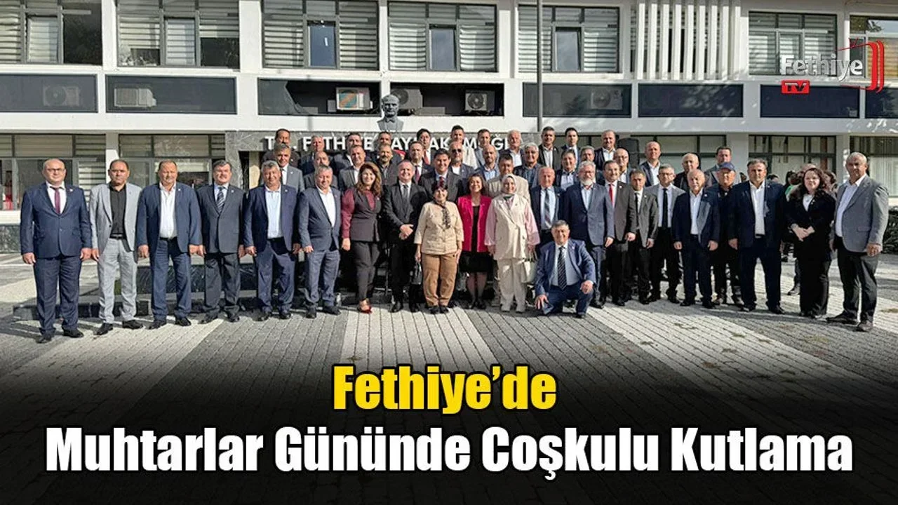 Fethiye’de Muhtarlar Günü Törenle Kutlandı