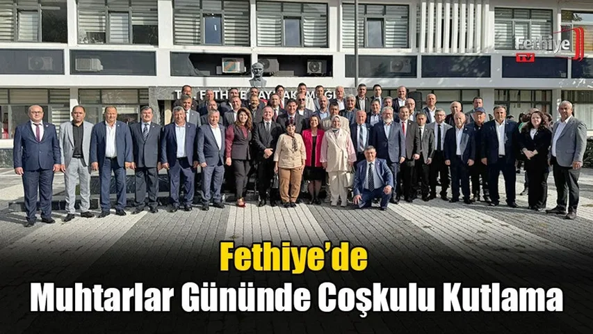 Fethiye’de Muhtarlar Günü Törenle Kutlandı