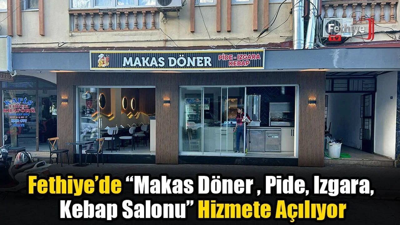 Fethiye’de “Makas Döner – Pide – Izgara Salonu” Hizmete Açılıyor