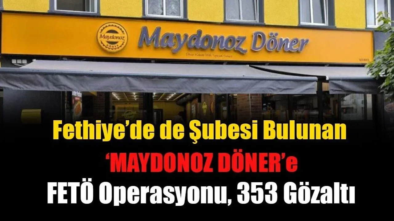 Fethiye’de de Şubesi Bulunan “Maydonoz Döner”e FETÖ Operasyonu, 353 Gözaltı