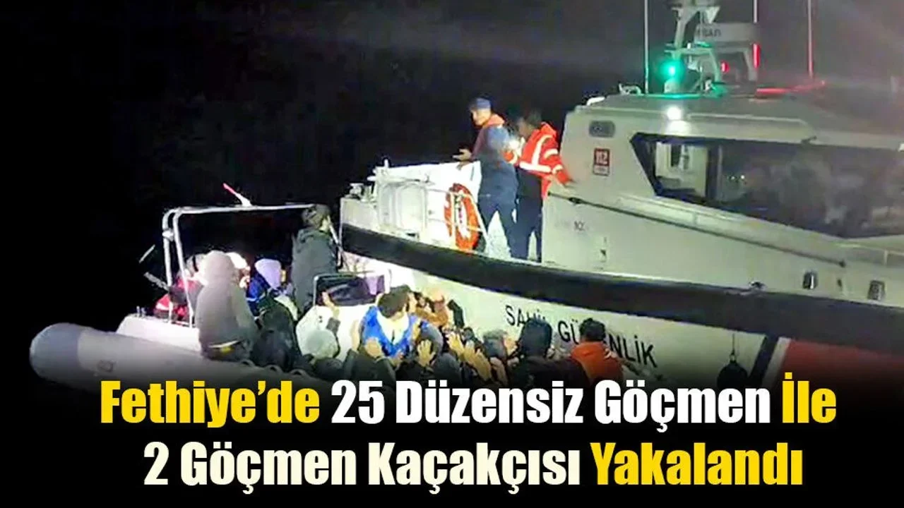 Fethiye’de 25 Düzensiz Göçmen Ve 2 Göçmen Kaçakçısı Yakalandı
